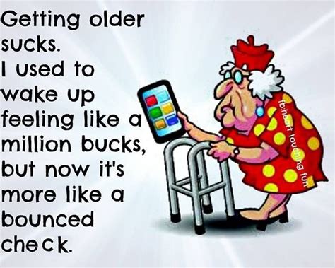 Getting Older Funny Quotes Quote Lol Funny Quote Funny Quotes Age Humor