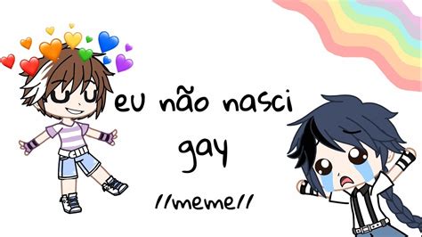 Eu N O Nasci Gay Meme Youtube