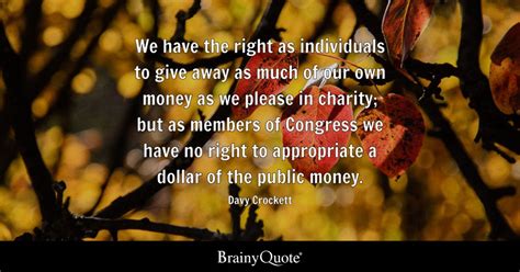 Davy Crockett - We have the right as individuals to give...