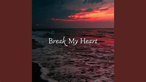 Break My Heart - YouTube Music