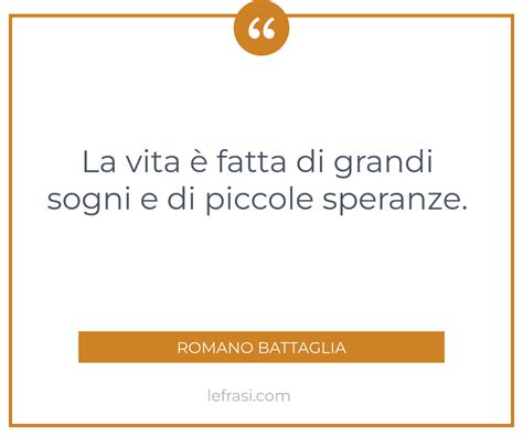 La vita è fatta di grandi sogni e di piccole speranze