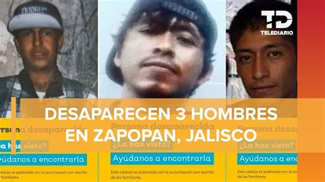 Reportan Otra Desaparición Múltiple En Jalisco Buscan A Tres Jóvenes En Zapopan Youtube