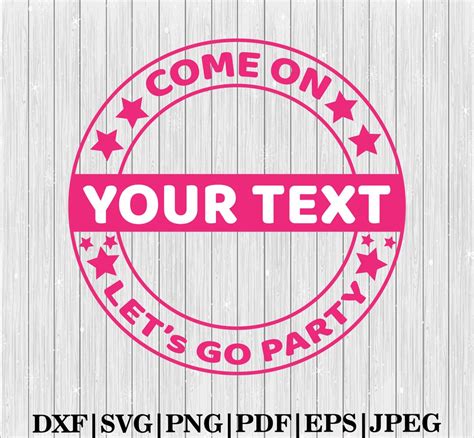 Come On Your Text Let S Go Party Svg Custom Name Svg Custom Text Princess Babe Girl Svg