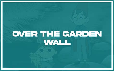 27 Top Over the Garden Wall Quotes (with Explanation) - Life Success ...