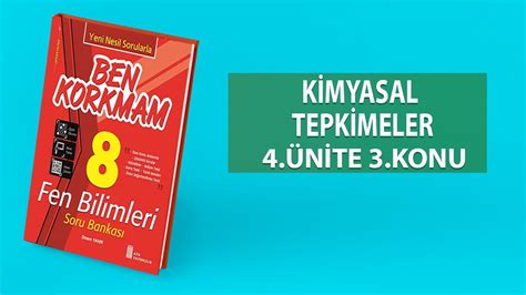 8 SINIF BEN KORKMAM FEN BİLİMLERİ 4 ÜNİTE 3 KONU KİMYASAL TEPKİMELER