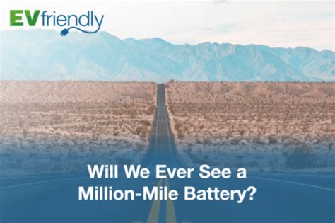 EV Technology: Will We Ever See a Million-Mile Battery? - EVfriendly