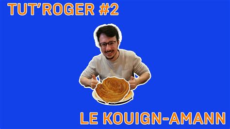 TUT ROGER 2 Manger Un Kouign Amann YouTube