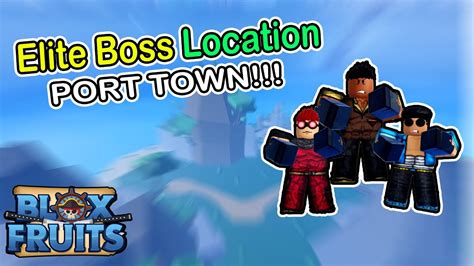 Elite Boss Location Port Town Blox Fruits Youtube