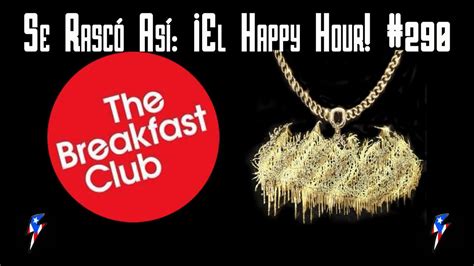 Se Rascó Así El Happy Hour Ep 290 THE BREAKFAST CLUB GANGRENESIA