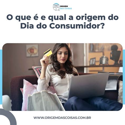 O Que é E Qual A Origem Do Dia Do Consumidor