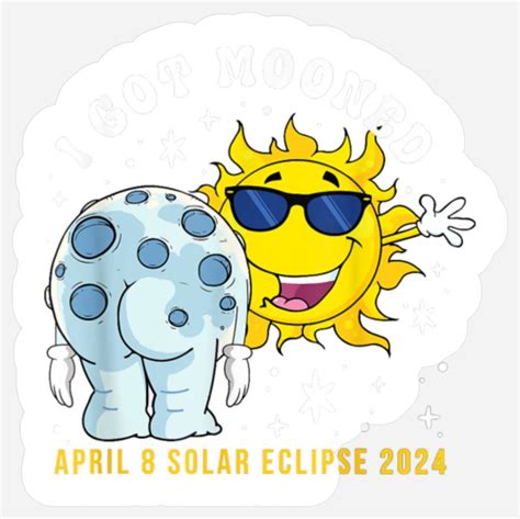 Cute Totality Solar Eclipse 2024 I Got Mooned April 8th 2024 Stickers Sold By Webpodthiert Sku