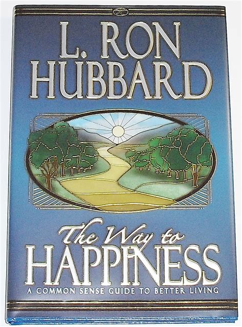 The Way To Happiness A Common Sense Guide To Better Living Hubbard L