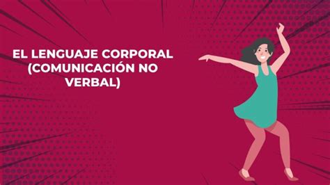 Descubre El Poder Del Lenguaje No Verbal Y Corporal Para Comunicar