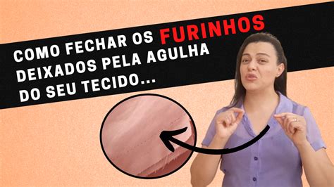 Como Consertar Os Furinhos Deixados Pela Agulha Do Seu Tecido Aprenda