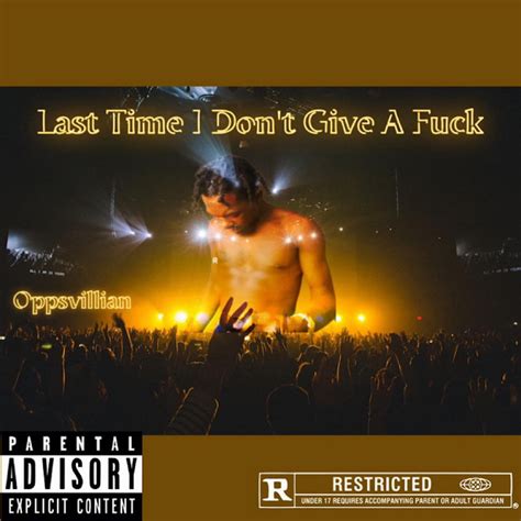 Last Time I Dont Give A Fuck Single By Oppsvillian Spotify