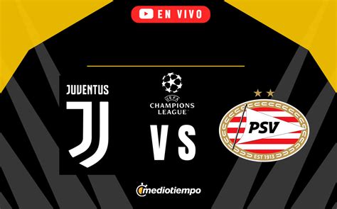 Juventus vs PSV EN VIVO Transmisión ONLINE Champions HOY Mediotiempo