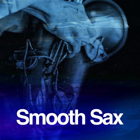 Smooth Sax Album By Smooth Jazz Sax Instrumentals Spotify