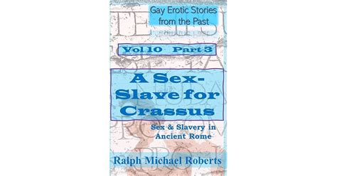Gay Erotic Stories From The Past Vol 10 Part 3 A SEX SLAVE FOR CRASSUS Sex Slavery In Ancient