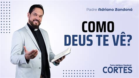 Como Deus Te V Padre Adriano Zandon Youtube