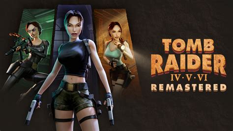 Revisit More Classic Lara Croft Adventures Next Year With Tomb Raider Iv Vi Remastered Epic