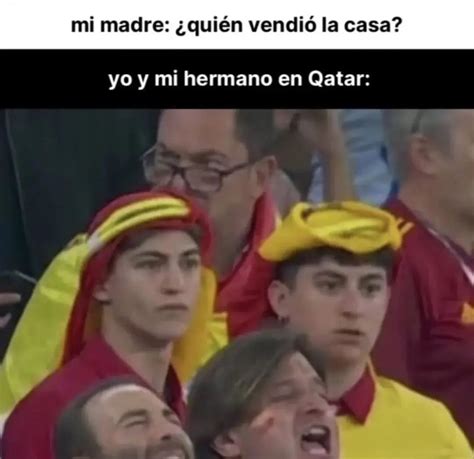 Mi madre quién vendió la casa Yo y mi hermano en Qatar Memes