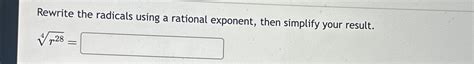 Solved Rewrite The Radicals Using A Rational Exponent Then