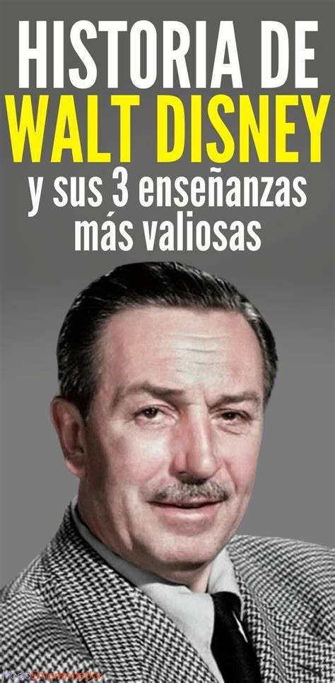 La Historia De Walt Disney Y Sus 3 Enseñanzas Más Valiosas Walt