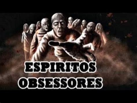 Esp Ritos Obsessores Quem S O E Como Nos Proteger Youtube