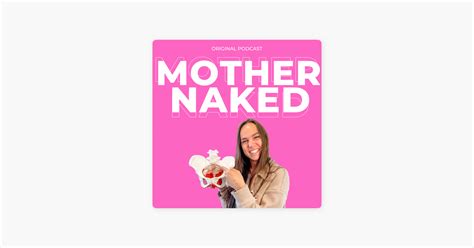 The Mother Naked Podcast Auf Apple Podcasts