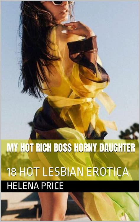 MY HOT RICH BOSS HORNY DAUGHTER 18 HOT LESBIAN EROTICA By Helena Price Goodreads