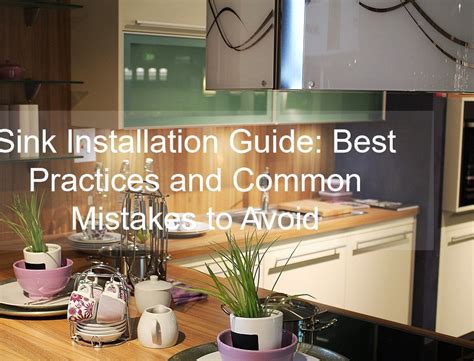 sink installation guide  practices  common mistakes  avoid