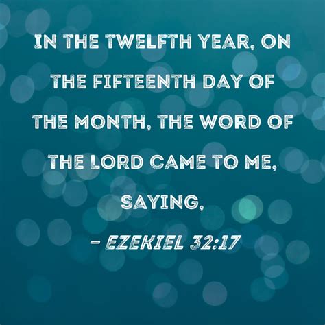 Ezekiel 32:17 In the twelfth year, on the fifteenth day of the month