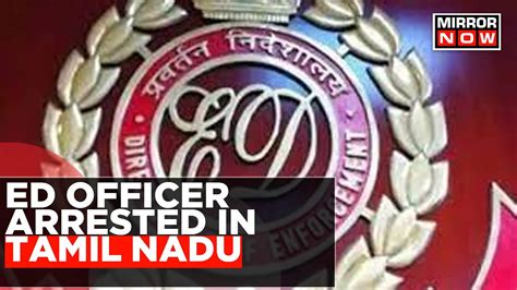 Ed Officer Arrested In Tamil Nadu For Taking Rs 20 Lakh Bribe From Govt