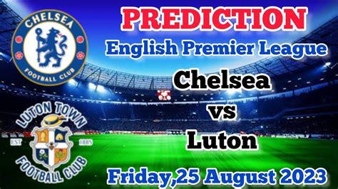 Chelsea Vs Luton Town Prediction And Betting Tips 25th August 2023