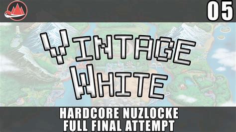 Pokemon Vintage White Hardcore Nuzlocke Full Final Attempt Part Youtube