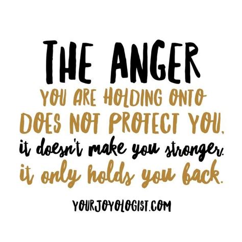 The Anger You Are Holding Onto Does Not Protect You Anger Quotes