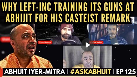 Abhijit Iyer Mitra Left Inc Training Its Guns At Aim For His Casteist