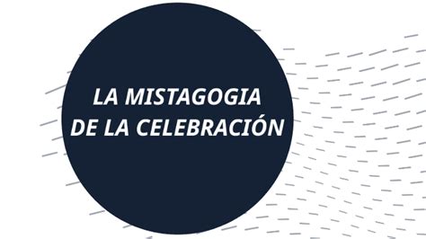 La Mistagogia De La Celebracion By Sam Castelan On Prezi