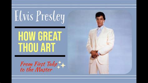 Elvis Presley How Great Thou Art From First Take To The Master