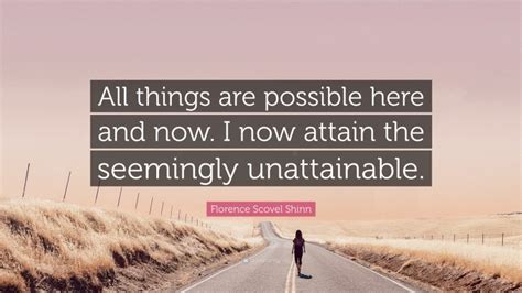 Florence Scovel Shinn Quote All Things Are Possible Here And Now I