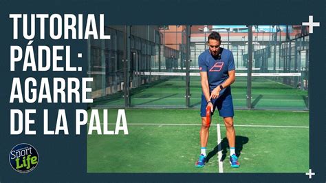 Fernando Poggi Cómo agarrar la pala de pádel SPORT LIFE YouTube