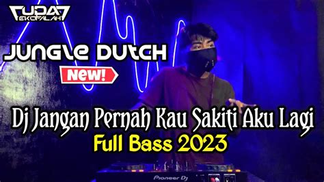 Dj Dugem Jangan Pernah Kau Sakiti Aku Lagi Jungle Dutch Terbaru