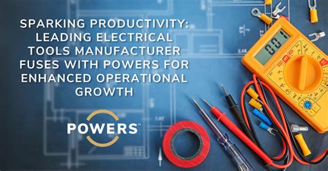 Electrical Tools Manufacturer Engages Powers For Operational Growth