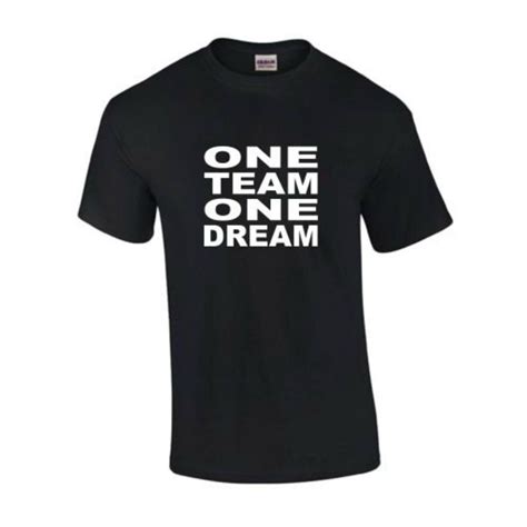 T Shirt One Team One Dream T Shirt Shirts One Team
