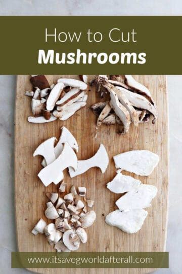 How to Cut Mushrooms - It's a Veg World After All®