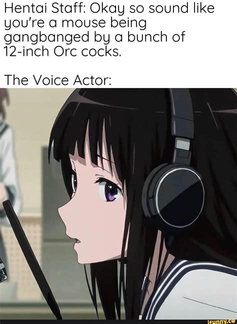 Hentai Staff Okay So Sound Like You Re A Mouse Being Gangbanged By A Bunch Of Inch Orc Cocks