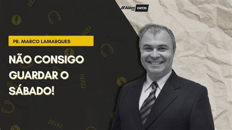 N O Consigo Guardar O S Bado Pr Marco Lamarques Al M Dos Fatos