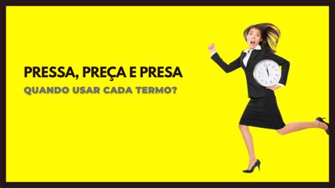 O Que Significa Pressa - Pressa, Preça e Presa: quando usar cada palavra? - Clube do Português