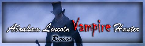 Review of Abraham Lincoln: Vampire Hunter – Vampires