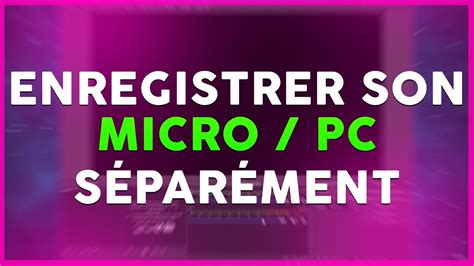 Enregistrer Le Son Du Micro S Par Ment Du Son Du Pc Enregistrement